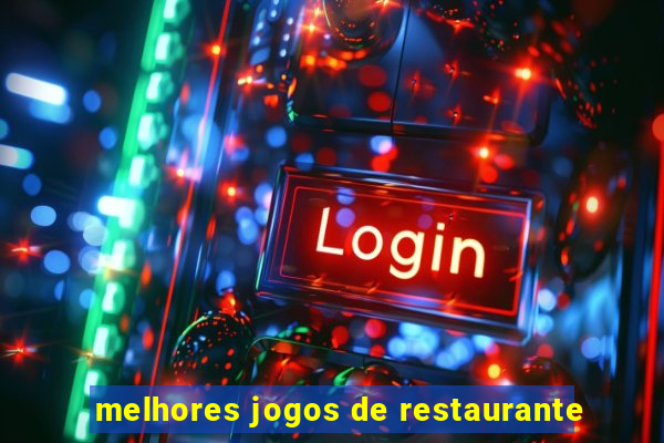 melhores jogos de restaurante